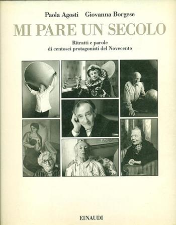 Mi pare un secolo. Ritratti e parole - Paola Agosti, Giovanna Borgese - Libro Einaudi 1992, Libri d'arte | Libraccio.it