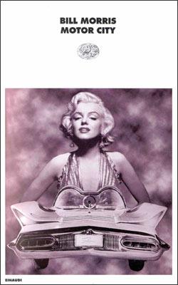 Motor city - Bill Morris - Libro Einaudi 1997, I coralli | Libraccio.it