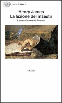 La lezione dei maestri. Il romanzo francese dell'Ottocento - Henry James - Libro Einaudi 1997, Gli struzzi | Libraccio.it