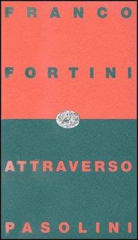 Attraverso Pasolini - Franco Fortini - Libro Einaudi 1997, Einaudi contemporanea | Libraccio.it