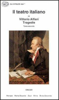 Il teatro italiano. Vol. 4\2: Tragedie. - Vittorio Alfieri - Libro Einaudi 1997, Gli struzzi | Libraccio.it