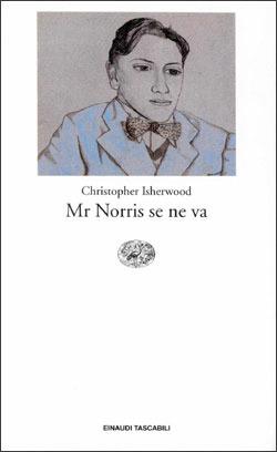 Mr. Norris se ne va - Christopher Isherwood - Libro Einaudi 1997, Einaudi tascabili | Libraccio.it