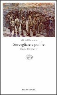 Sorvegliare e punire. Nascita della prigione - Michel Foucault - Libro Einaudi 1993, Einaudi tascabili | Libraccio.it