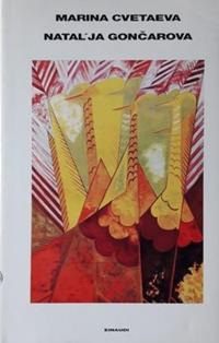 Natal'ja Goncarova. Vita e creazione - Marina Cvetaeva - Libro Einaudi 1997, Supercoralli | Libraccio.it