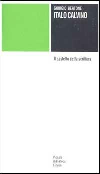 Italo Calvino. Il castello della scrittura - Giorgio Bertone - Libro Einaudi 1997, Piccola biblioteca Einaudi | Libraccio.it