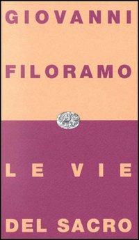 Le vie del sacro - Giovanni Filoramo - Libro Einaudi 1997, Einaudi contemporanea | Libraccio.it