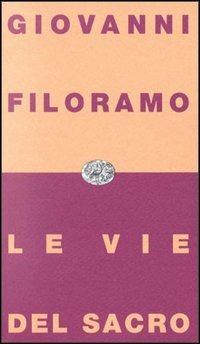 Le vie del sacro. Modernità e religione - Giovanni Filoramo - Libro Einaudi 1997, Einaudi contemporanea | Libraccio.it