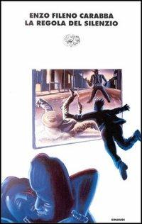 La regola del silenzio - Enzo Fileno Carabba - Libro Einaudi 1997, I coralli | Libraccio.it