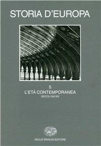 Storia d'Europa. Vol. 5: L'Età contemporanea. Secoli XIX-XX.  - Libro Einaudi 1997, Grandi opere | Libraccio.it