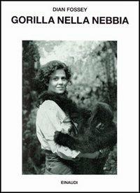 Gorilla nella nebbia - Dian Fossey - Libro Einaudi 1997, Saggi | Libraccio.it