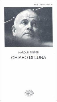 Chiaro di luna - Harold Pinter - Libro Einaudi 1997, Collezione di teatro | Libraccio.it