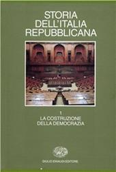 Storia dell'Italia repubblicana. Vol. 1: La costruzione della democrazia