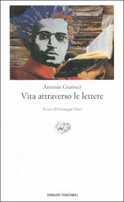 Vita attraverso le lettere - Antonio Gramsci - Libro Einaudi 1997, Einaudi tascabili | Libraccio.it