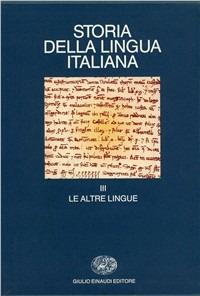 Storia della lingua italiana. Vol. 3: Le altre lingue  - Libro Einaudi 1997, Grandi opere | Libraccio.it