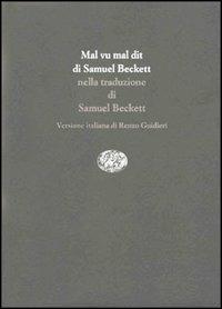Mal vu mal dit - Samuel Beckett - Libro Einaudi 1997, Scritt. trad. da scritt. Serie trilingue | Libraccio.it