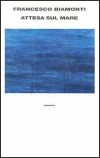 Attesa sul mare - Francesco Biamonti - Libro Einaudi 1997, Supercoralli | Libraccio.it