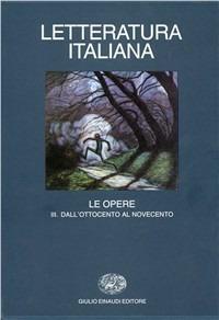 Letteratura italiana. Le opere. Vol. 3: Dall'Ottocento al Novecento  - Libro Einaudi 1997, Grandi opere | Libraccio.it