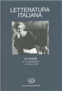 Letteratura italiana. Le opere. Vol. 4\1: Il Novecento. L'Età della crisi.  - Libro Einaudi 1997, Grandi opere | Libraccio.it