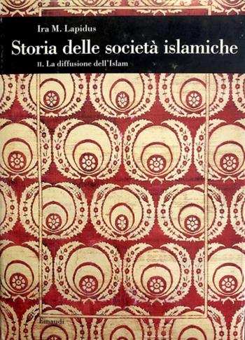 Storia delle società islamiche. Vol. 2: La diffusione delle società islamiche. Secoli X-XIX. - Ira M. Lapidus - Libro Einaudi 1997, Biblioteca di cultura storica | Libraccio.it