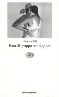 Foto di gruppo con signora - Heinrich Böll - Libro Einaudi 1994, Einaudi tascabili | Libraccio.it