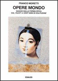 Opere mondo - Franco Moretti - Libro Einaudi 1995, Saggi | Libraccio.it