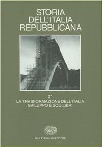 Storia dell'Italia repubblicana. La trasformazione dell'Italia: sviluppi e squilibri. Vol. 2/1: Politica, economia, società  - Libro Einaudi 1997, Grandi opere | Libraccio.it