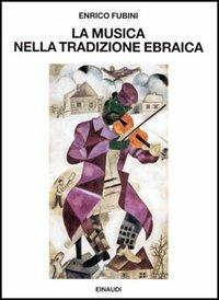 La musica nella tradizione ebraica - Enrico Fubini - Libro Einaudi 1997, Saggi | Libraccio.it