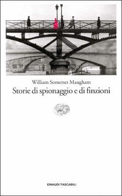 Storie di spionaggio e di finzioni - W. Somerset Maugham - Libro Einaudi 1997, Einaudi tascabili | Libraccio.it