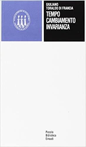 Tempo cambiamento invarianza - Giuliano Toraldo di Francia - Libro Einaudi 1994, Scuola sup. studi storici di San Marino | Libraccio.it