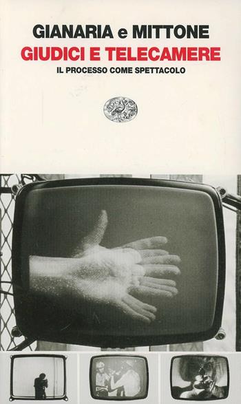 Giudici e telecamere. Il processo come spettacolo - Fulvio Gianaria, Alberto Mittone - Libro Einaudi 1997, Einaudi contemporanea | Libraccio.it
