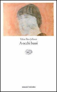 A occhi bassi - Tahar Ben Jelloun - Libro Einaudi 1994, Einaudi tascabili | Libraccio.it