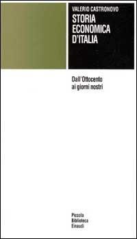 Storia economica d'Italia. Dall'Ottocento ai giorni nostri - Valerio Castronovo - Libro Einaudi 1997, Piccola biblioteca Einaudi | Libraccio.it