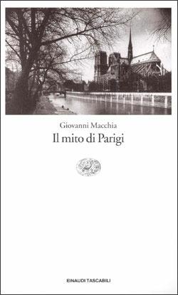 Il mito di Parigi. Saggi e motivi francesi - Giovanni Macchia - Libro Einaudi 1997, Einaudi tascabili | Libraccio.it