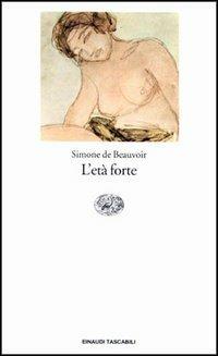 L'età forte - Simone de Beauvoir - Libro Einaudi 1995, Einaudi tascabili | Libraccio.it