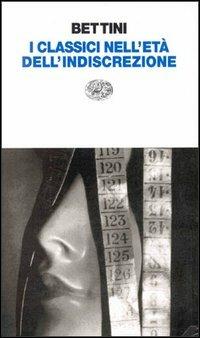 I classici dell'età dell'indiscrezione - Maurizio Bettini - Libro Einaudi 1997, Einaudi contemporanea | Libraccio.it