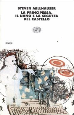 La principessa, il nano e la segreta del castello - Steven Millhauser - Libro Einaudi 1997, I coralli | Libraccio.it