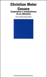 L'impotenza dell'onnipotente dittatore Cesare - Christian Meier - Libro Einaudi 1997, Einaudi Paperbacks e Readers | Libraccio.it