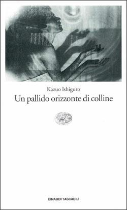 Un pallido orizzonte di colline - Kazuo Ishiguro - Libro Einaudi 1997, Einaudi tascabili | Libraccio.it