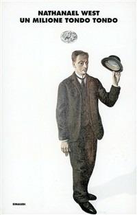 Un milione tondo tondo - Nathanael West - Libro Einaudi 1997, I coralli | Libraccio.it