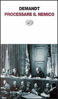 Processare il nemico - Alexander Demandt, K. Meyer, K. Rosen - Libro Einaudi 1997, Einaudi contemporanea | Libraccio.it