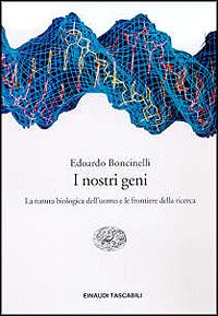 I nostri geni. La natura biologica dell'uomo e le frontiere della ricerca - Edoardo Boncinelli - Libro Einaudi 1997, Einaudi tascabili | Libraccio.it