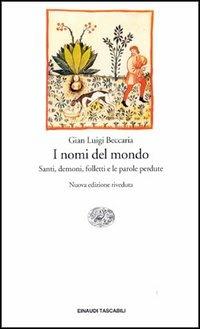 I nomi del mondo. Santi, demoni, folletti e le parole perdute - Gian Luigi Beccaria - Libro Einaudi 1997, Saggi | Libraccio.it
