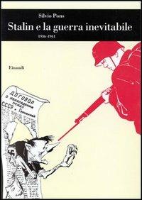 Stalin e la guerra inevitabile (1936-1941) - Silvio Pons - Libro Einaudi 1997, Biblioteca di cultura storica | Libraccio.it