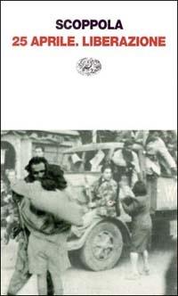 25 aprile liberazione - Pietro Scoppola - Libro Einaudi 1997, Einaudi contemporanea | Libraccio.it