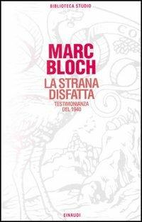 La strana disfatta - Marc Bloch - Libro Einaudi 1997, Biblioteca studio | Libraccio.it