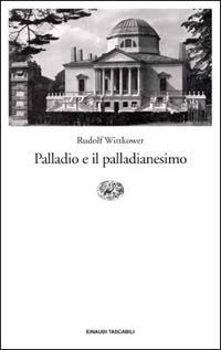 Palladio e il palladianesimo - Rudolf Wittkower - Libro Einaudi 1997, Einaudi tascabili | Libraccio.it