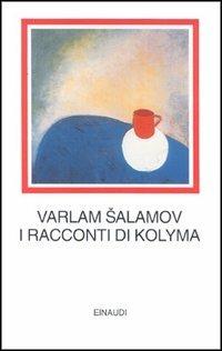 I racconti della Kolyma - Varlam Salamov - Libro Einaudi 1999, I millenni | Libraccio.it