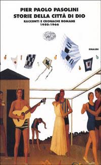Storie della città di Dio. Racconti e cronache romane (1950-1966) - Pier Paolo Pasolini - Libro Einaudi 1997, I coralli | Libraccio.it