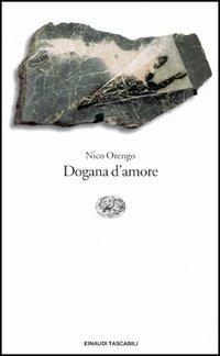 Dogana d'amore - Nico Orengo - Libro Einaudi 1997, Einaudi tascabili | Libraccio.it