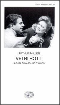 Vetri rotti - Arthur Miller - Libro Einaudi 1997, Collezione di teatro | Libraccio.it
